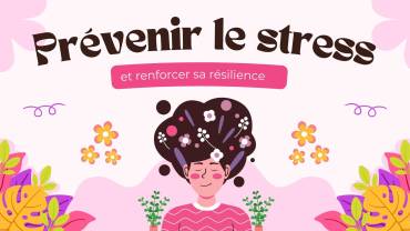 PREVENIR LE STRESS ET RENFORCER SA RESILIENCE